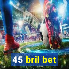 45 bril bet